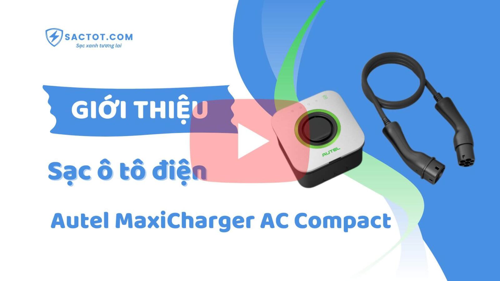 Giới thiệu Sạc Ô tô điện Autel MaxiCharger AC Compact